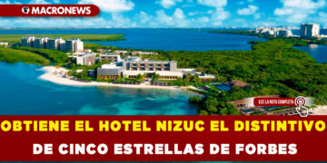 OBTIENE EL HOTEL NIZUC EL DISTINTIVO DE CINCO ESTRELLAS DE FORBES