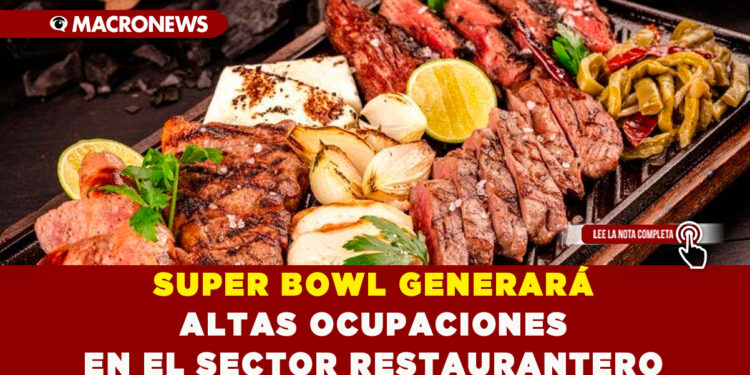 SUPER BOWL GENERARÁ ALTAS OCUPACIONES EN EL SECTOR RESTAURANTERO
