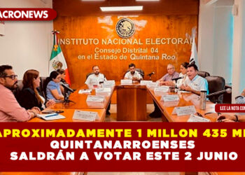 APROXIMADAMENTE 1 MILLON 435 MIL QUINTANARROENSES SALDRÁN A VOTAR ESTE 2 JUNIO