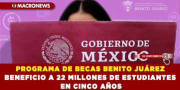 PROGRAMA DE BECAS BENITO JUÁREZ BENEFICIO A 22 MILLONES DE ESTUDIANTES EN CINCO AÑOS