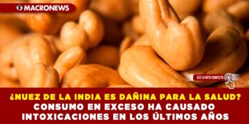 ¿NUEZ DE LA INDIA ES DAÑINA PARA LA SALUD? CONSUMO EN EXCESO HA CAUSADO INTOXICACIONES EN LOS ÚLTIMOS AÑOS