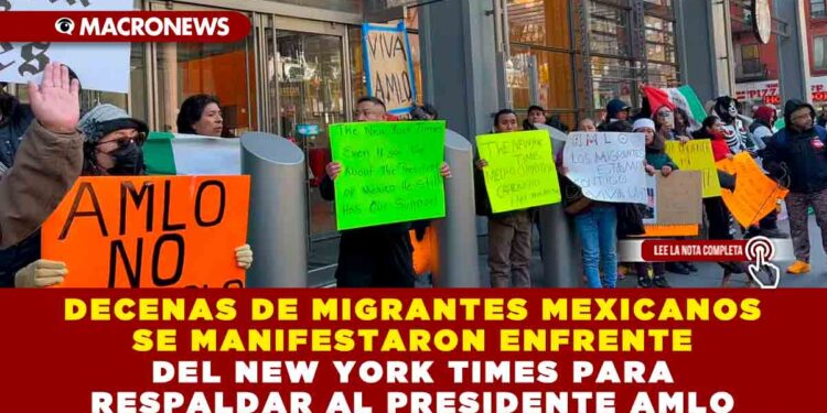 DECENAS DE MIGRANTES MEXICANOS SE MANIFESTARON FRENTE AL NEW YORK TIMES PARA RESPALDAR AL PRESIDENTE AMLO