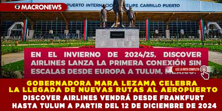 GOBERNADORA MARA LEZAMA CELEBRA LA LLEGADA DE NUEVAS RUTAS AL AEROPUERTO; DISCOVER AIRLINES VENDRÁ DESDE FRANKFURT HASTA TULUM A PARTIR DEL 12 DE DICIEMBRE DE 2024