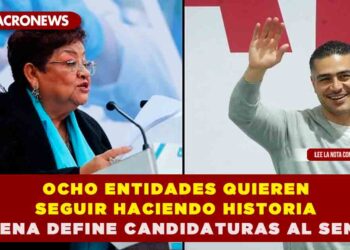 OCHO ENTIDADES QUIEREN SEGUIR HACIENDO HISTORIA, MORENA DEFINE CANDIDATURAS AL SENADO