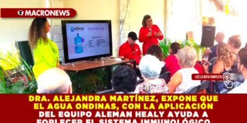 DRA. ALEJANDRA MARTÍNEZ, EXPONE QUE EL AGUA ONDINAS, COMBINADA CON EL EQUIPO ALEMAN HEALY CONTRIBUYE A FORTALECER EL SISTEMA INMUNOLÓGICO