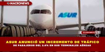 ASUR ANUNCIÓ UN INCREMENTO DE TRÁFICO DE PASAJEROS DEL 2.6% EN SUS TERMINALES AÉREAS