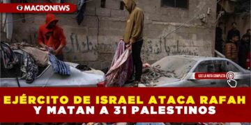 EJÉRCITO DE ISRAEL ATACA RAFAH Y MATAN A 31 PALESTINOS