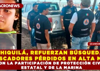 EN CHIQUILÁ, REFUERZAN BÚSQUEDA DE PESCADORES PÉRDIDOS EN ALTA MAR CON LA PARTICIPACIÓN DE PROTECCIÓN CIVIL, ESTATAL Y DE LA MARINA