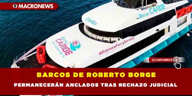 BARCOS DE ROBERTO BORGE PERMANECERÁN ANCLADOS TRAS RECHAZO JUDICIAL