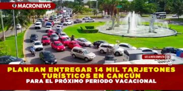 PLANEAN ENTREGAR 14 MIL TARJETONES TURÍSTICOS EN CANCÚN PARA EL PRÓXIMO PERIODO VACACIONAL