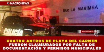 CUATRO ANTROS DE PLAYA DEL CARMEN FUERON CLAUSURADOS POR FALTA DE DOCUMENTACIÓN Y PERMISOS MUNICIPALES