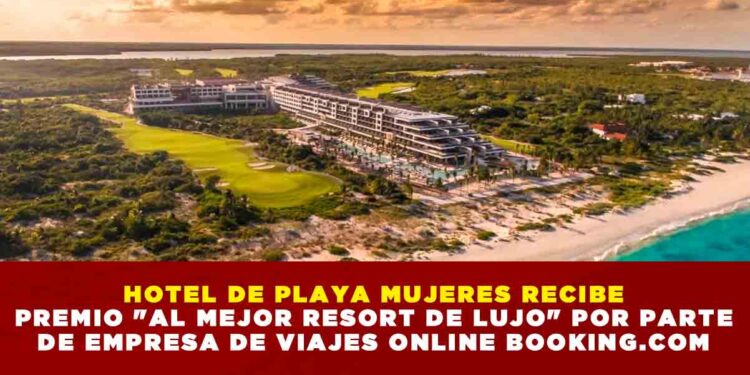 HOTEL DE PLAYA MUJERES RECIBE PREMIO «AL MEJOR RESORT DE LUJO» POR PARTE DE EMPRESA DE VIAJES ONLINE BOOKING.COM