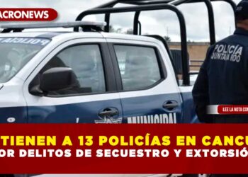DETIENEN A 13 POLICÍAS EN CANCÚN POR DELITOS DE SECUESTRO Y EXTORSIÓN