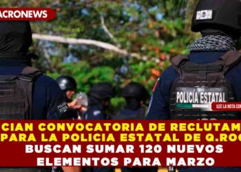 ANUNCIAN CONVOCATORIA DE RECLUTAMIENTO PARA LA POLICIA ESTATAL DE Q.ROO; BUSCAN SUMAR 120 NUEVOS ELEMENTOS PARA MARZO