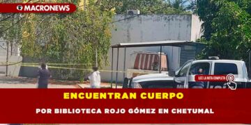 ENCUENTRAN CUERPO  POR BIBLIOTECA ROJO GÓMEZ EN CHETUMAL