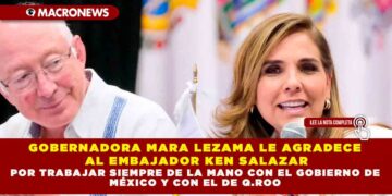GOBERNADORA MARA LEZAMA LE AGRADECE AL EMBAJADOR KEN SALAZAR POR TRABAJAR SIEMPRE DE LA MANO CON EL GOBIERNO DE MÉXICO Y EL DE Q.ROO