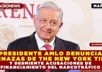 PRESIDENTE AMLO DENUNCIA AMENAZAS DE THE NEW YORK TIMES Y DESMIENTE ACUSACIONES DE FINANCIAMIENTO DEL NARCOTRÁFICO