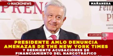 PRESIDENTE AMLO DENUNCIA AMENAZAS DE THE NEW YORK TIMES Y DESMIENTE ACUSACIONES DE FINANCIAMIENTO DEL NARCOTRÁFICO