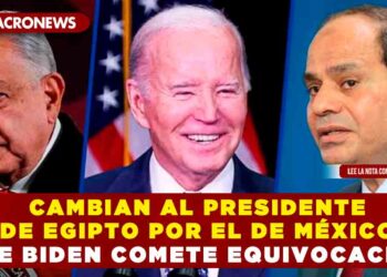 CAMBIAN AL PRESIDENTE DE EGIPTO POR EL DE MÉXICO, JOE BIDEN COMETE EQUIVOCACIÓN