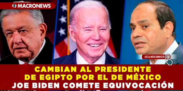 CAMBIAN AL PRESIDENTE DE EGIPTO POR EL DE MÉXICO, JOE BIDEN COMETE EQUIVOCACIÓN