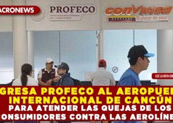 REGRESA PROFECO AL AEROPUERTO INTERNACIONAL DE CANCÚN PARA ATENDER LAS QUEJAS DE LOS CONSUMIDORES CONTRA LAS AEROLÍNEAS