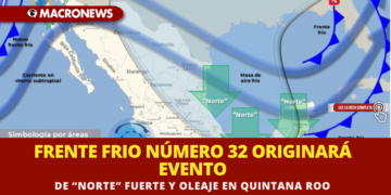 FRENTE FRÍO NÚMERO 32 ORIGINARÁ EVENTO DE “NORTE” FUERTE Y OLEAJE EN QUINTANA ROO