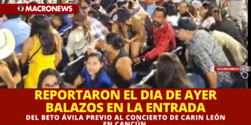 REPORTARON EL DIA DE AYER BALAZOS EN LA ENTRADA DEL BETO ÁVILA PREVIO AL CONCIERTO DE CARIN LEÓN EN CANCÚN