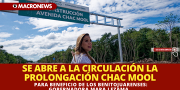 SE ABRE A LA CIRCULACIÓN LA PROLONGACIÓN CHAC MOOL PARA BENEFICIO DE LOS BENITOJUARENSES: GOBERNADORA MARA LEZAMA