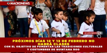 PRÓXIMOS DÍAS 12 Y 13 DE FEBRERO NO HABRÁ CLASES CON EL OBJETIVO DE FOMENTAR LAS TRADICIONES CULTURALES Y COSTUMBRES DE QUINTANA ROO