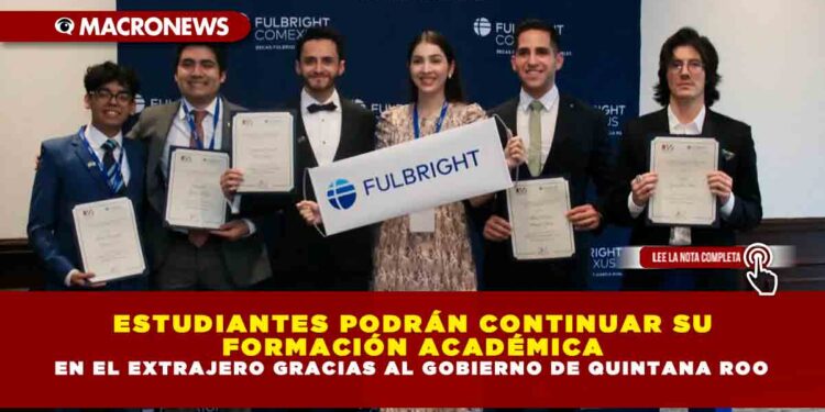ESTUDIANTES PODRÁN CONTINUAR SU FORMACIÓN ACADÉMICA EN EL EXTRANJERO GRACIAS AL GOBIERNO DE QUINTANA ROO