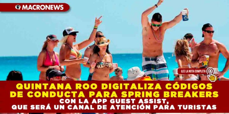 QUINTANA ROO DIGITALIZA CÓDIGOS DE CONDUCTA PARA SPRING BREAKERS CON LA APP GUEST ASSIST, QUE SERÁ UN CANAL DE ATENCIÓN PARA TURISTAS
