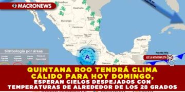QUINTANA ROO TENDRÁ CLIMA CÁLIDO PARA HOY DOMINGO, ESPERAN CIELOS DESPEJADOS CON TEMPERATURAS DE ALREDEDOR DE LOS 28 GRADOS