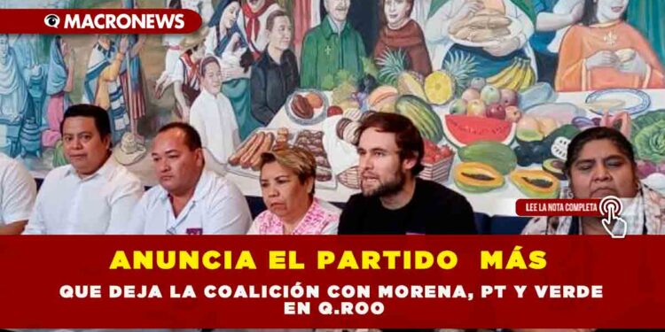 ANUNCIA EL PARTIDO MÁS  QUE DEJA LA COALICIÓN CON MORENA, PT Y VERDE EN Q.ROO