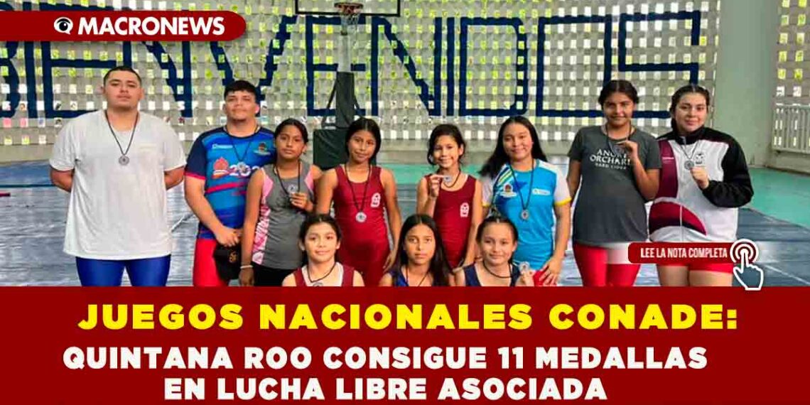 JUEGOS NACIONALES CONADE: QUINTANA ROO CONSIGUE 11 MEDALLAS EN LUCHA LIBRE ASOCIADA