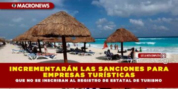 INCREMENTARÁN LAS SANCIONES PARA EMPRESAS TURÍSTICAS QUE NO SE INSCRIBAN AL REGISTRO DE ESTATAL DE TURISMO