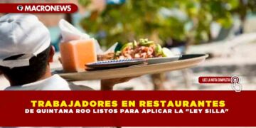 TRABAJADORES EN RESTAURANTES DE QUINTANA ROO LISTOS PARA APLICAR LA «LEY SILLA»