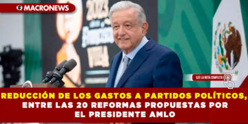REDUCCIÓN DE LOS GASTOS A PARTIDOS POLÍTICOS, ENTRE LAS 20 REFORMAS PROPUESTAS POR EL PRESIDENTE AMLO