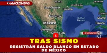 TRAS SISMO  REGISTRÁN SALDO BLANCO EN ESTADO DE MÉXICO