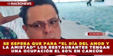 SE ESPERA QUE PARA «EL DÍA DEL AMOR Y LA AMISTAD» LOS RESTAURANTES TENGAN UNA OCUPACIÓN EL 80% EN CANCÚN