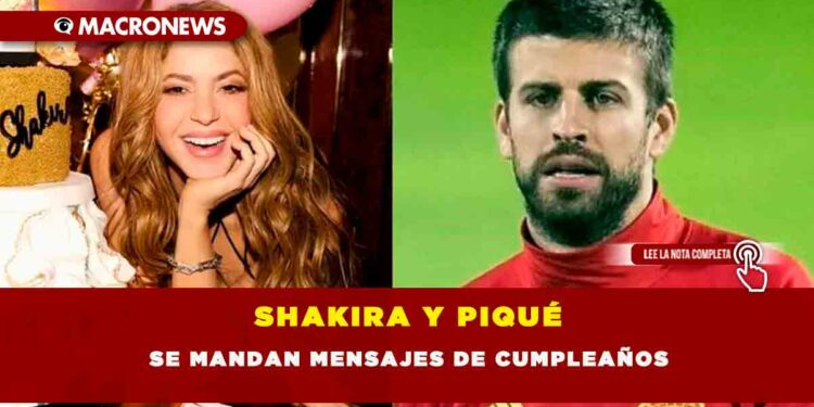 SHAKIRA Y PIQUÉ SE MANDAN MENSAJES DE CUMPLEAÑOS