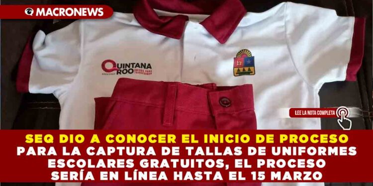 SEQ DIO A CONOCER EL INICIO DE PROCESO PARA LA CAPTURA DE TALLAS DE UNIFORMES ESCOLARES GRATUITOS, EL PROCESO SERÍA EN LÍNEA HASTA EL 15 MARZO