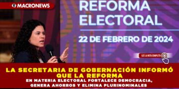 LA SECRETARIA DE GOBERNACIÓN INFORMÓ QUE LA REFORMA EN MATERIA ELECTORAL FORTALECE DEMOCRACIA, GENERA AHORROS Y ELIMINA PLURINOMINALES