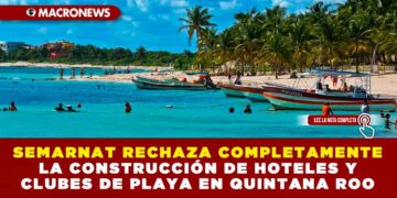 SEMARNAT RECHAZA COMPLETAMENTE LA CONSTRUCCIÓN DE HOTELES Y CLUBES DE PLAYA EN QUINTANA ROO