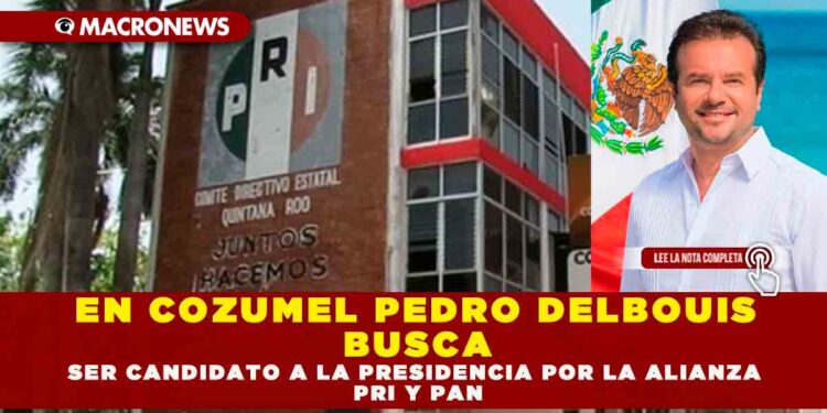 EN COZUMEL PEDRO DELBOUIS BUSCA SER CANDIDATO A LA PRESIDENCIA POR LA ALIANZA PRI Y PAN