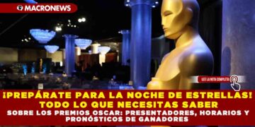 ¡PREPÁRATE PARA LA NOCHE DE ESTRELLAS! TODO LO QUE NECESITAS SABER SOBRE LOS PREMIOS OSCAR: PRESENTADORES, HORARIOS Y PRONÓSTICOS DE GANADORES