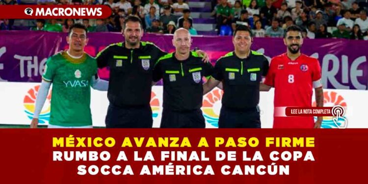MÉXICO AVANZA A PASO FIRME RUMBO A LA FINAL DE LA COPA SOCCA AMÉRICA CANCÚN