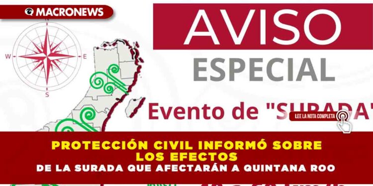 PROTECCIÓN CIVIL INFORMÓ SOBRE LOS EFECTOS DE LA SURADA QUE AFECTARÁN A QUINTANA ROO