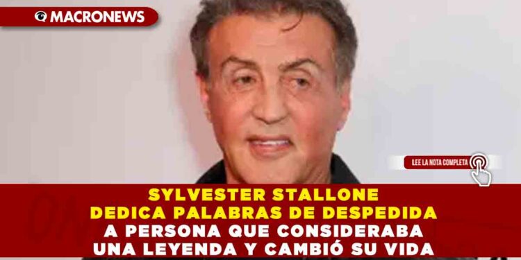 SYLVESTER STALLONE DEDICA PALABRAS DE DESPEDIDA A PERSONA QUE CONSIDERABA UNA LEYENDA Y CAMBIÓ SU VIDA