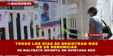TODOS LOS DÍAS SE REGISTRAN MÁS DE 20 DENUNCIAS DE MALTRATO INFANTIL EN QUINTANA ROO