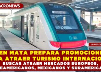 TREN MAYA PREPARA PROMOCIONES PARA ATRAER TURISMO INTERNACIONAL; BUSCAR ATRAER MERCADOS EUROPEOS, NORTEAMERICANOS, MEXICANOS Y SURAMERICANOS.
